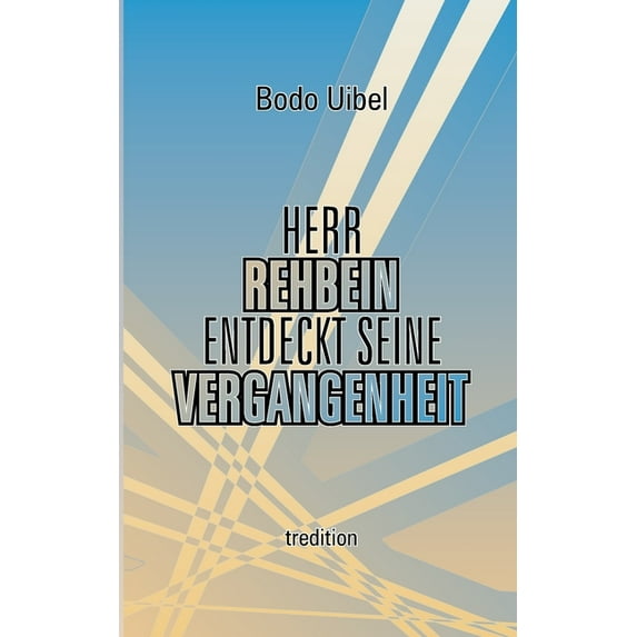 Herr Rehbein entdeckt seine Vergangenheit : Spiegelbilder des Schicksals (Paperback)