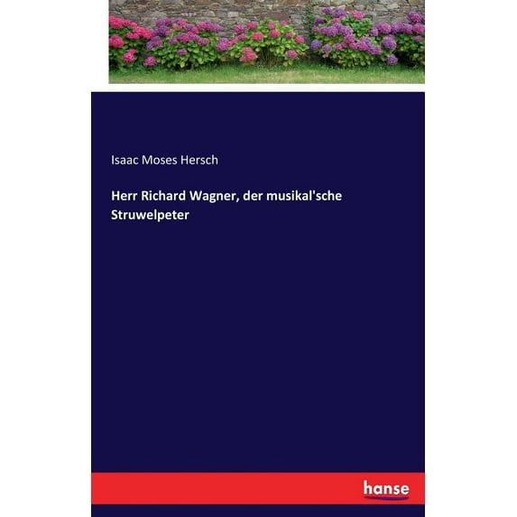 Herr Richard Wagner, der musikal'sche Struwelpeter, (Paperback)