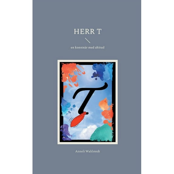 Herr T: en konstnär med altitud, (Paperback)