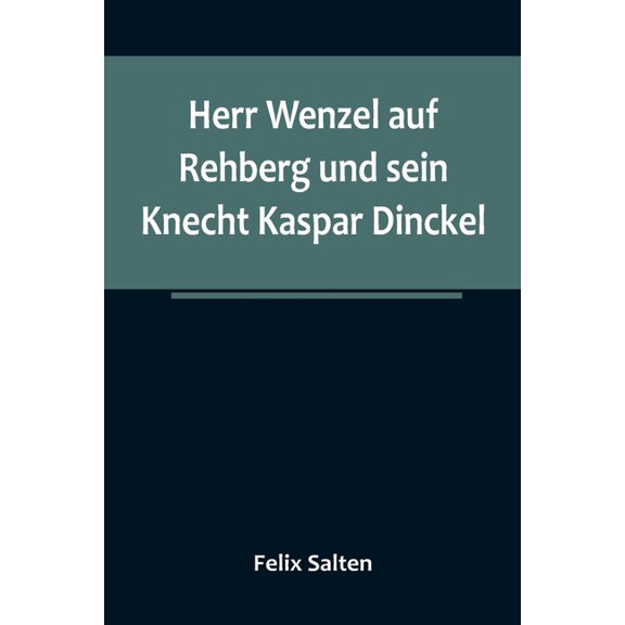 Herr Wenzel auf Rehberg und sein Knecht Kaspar Dinckel, (Paperback)