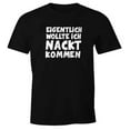 Herren TShirt Eigentlich wollte ich nackt kommen Spruch Fasching