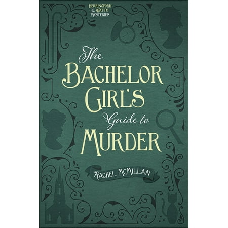 Herringford and Watts Mysteries The Bachelor Girl's Guide to Murder: Volume 1, Book 1, (Paperback)
