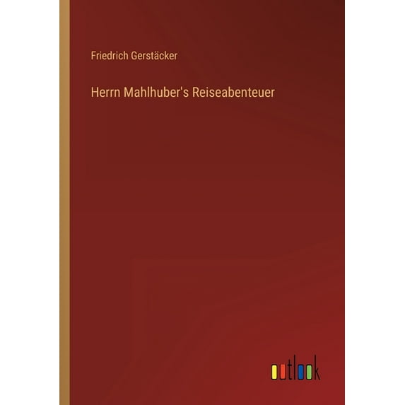 Herrn Mahlhuber's Reiseabenteuer, (Paperback)
