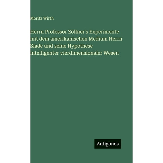 Herrn Professor Zöllner's Experimente mit dem amerikanischen Medium Herrn Slade und seine Hypothese intelligenter vierdi, (Hardcover)