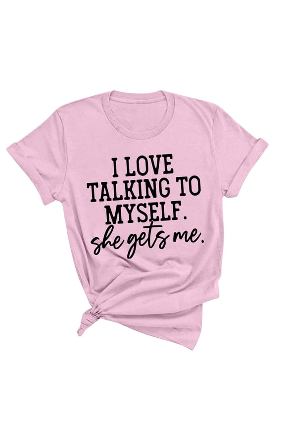 I Love Talking to Myself She Gets Me Womens Fashion Print Tops Short Sleeve Out Blouse Funny Round Neck T-Shirt Tops Pink