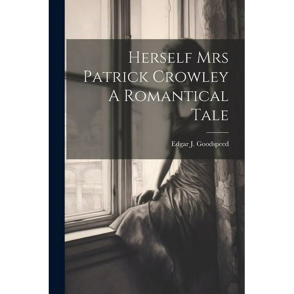 Herself Mrs Patrick Crowley A Romantical Tale (Paperback)