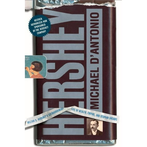 Pre-Owned Hershey: Milton S. Hershey's Extraordinary Life of Wealth, Empire, and Utopian Dreams (Hardcover) 0743264096 9780743264099