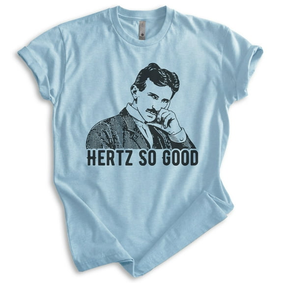 Hertz So Good Nikola Tesla T-shirt, Unisex Women's Men's Shirt, Funny Nikola Tesla Pun Electricity, Heather Light Blue, Medium