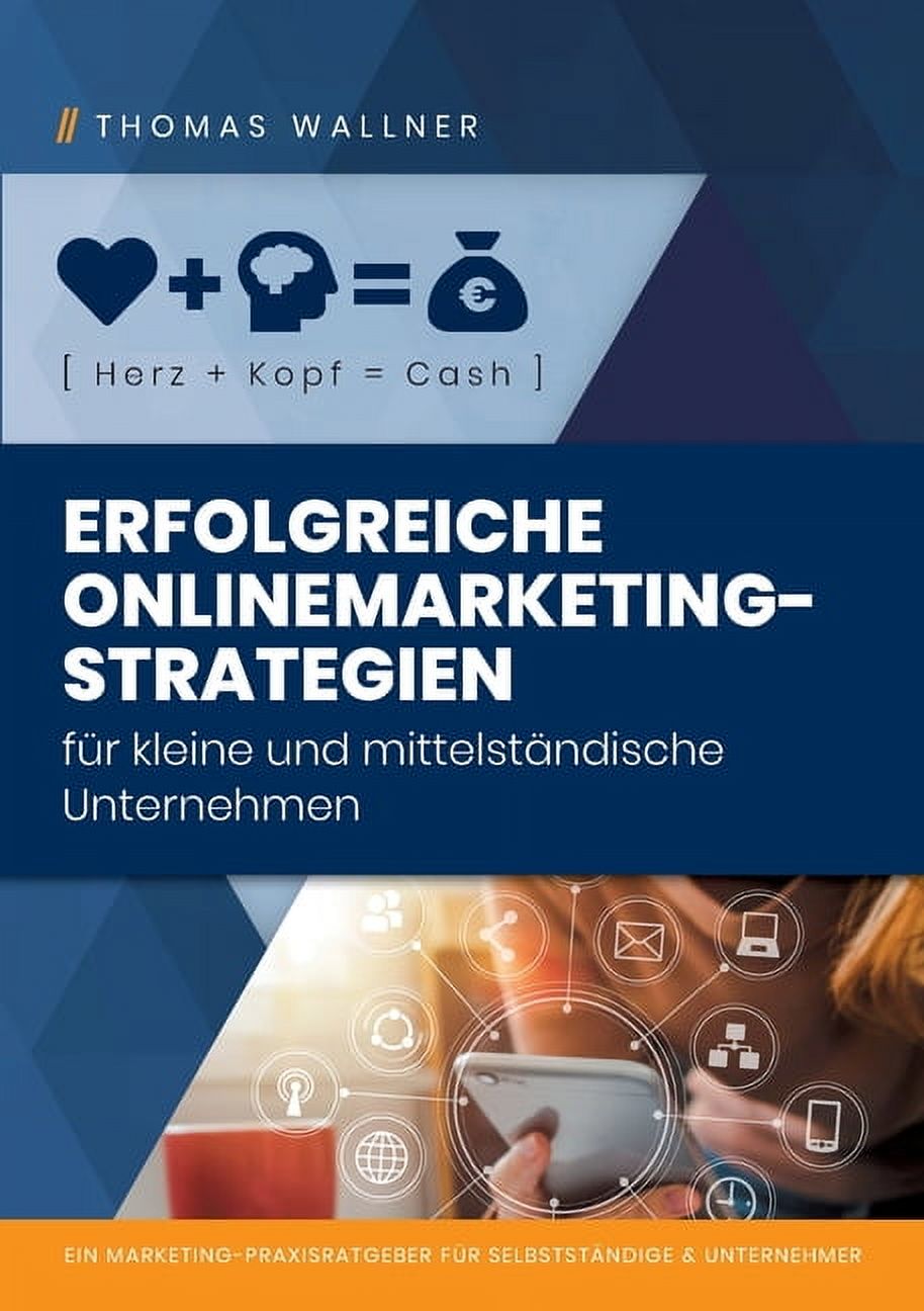 Herz+Kopf=Cash: Erfolgreiche Onlinemarketingstrategien fÃ¼r kleine & mittelstÃ¤ndische Unternehmen: Ein Marketing-Praxisra, (Paperback)