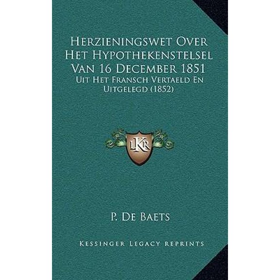 Herzieningswet Over Het Hypothekenstelsel Van 16 December 1851: Uit Het Fransch Vertaeld En Uitgelegd (1852) Paperback