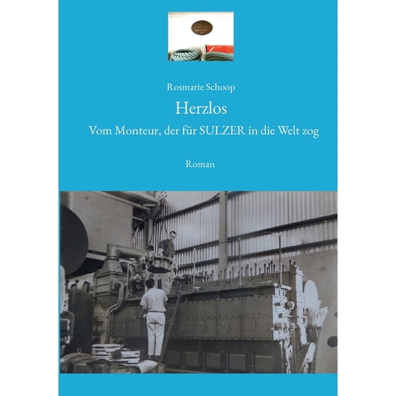 Herzlos: Vom Monteur, der fr SULZER in die Welt zog, (Paperback)