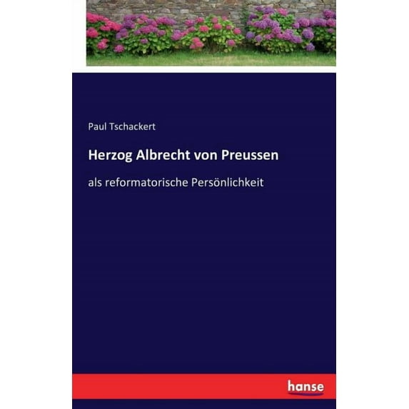 Herzog Albrecht von Preussen: als reformatorische Persönlichkeit, (Paperback)