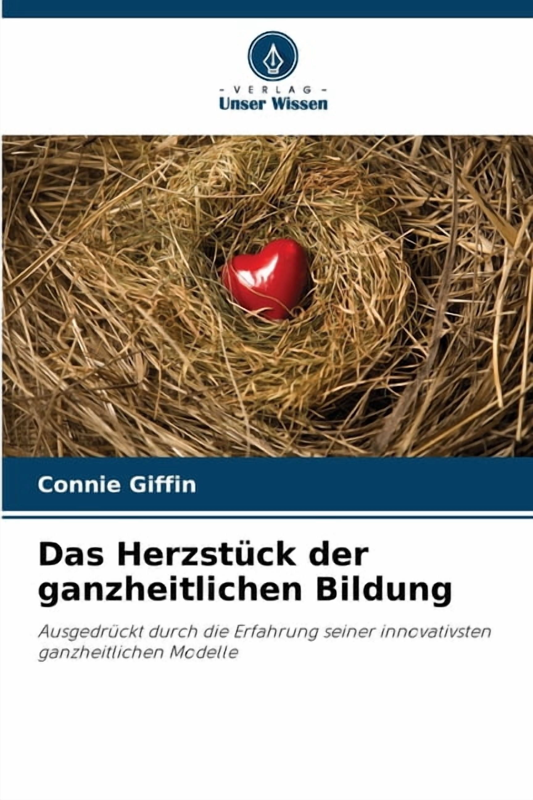 Das HerzstÃ¼ck der ganzheitlichen Bildung, (Paperback)