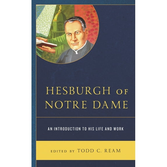 Hesburgh of Notre Dame: An Introduction to His Life and Work, (Hardcover)
