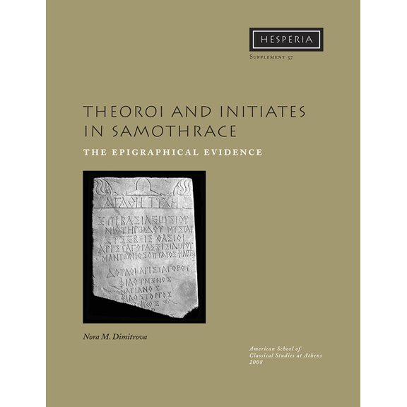 Hesperia Supplement Theoroi and Initiates in Samothrace: The Epigraphical Evidence, Book 37, (Paperback)