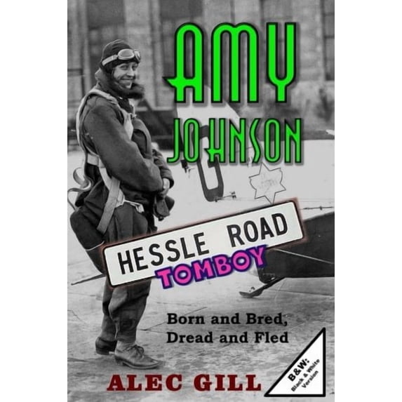 AMY JOHNSON: Hessle Road Tomboy - Born and Bred, Dread and Fled: B W: Black White Version HESSLE ROAD: Stories about Hulls Fishing Community and Arctic Trawling Heritage England Paperback Dr