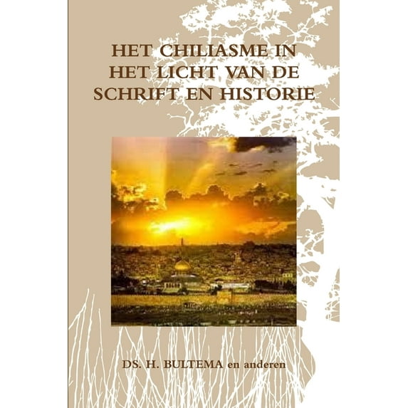 Het Chiliasme in Het Licht Van de Schrift En Historie (Paperback)