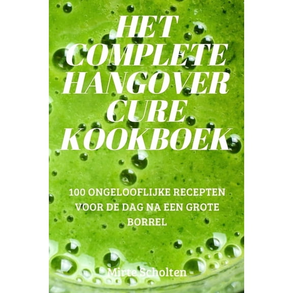 Het Complete Hangover Cure Kookboek, (Paperback)