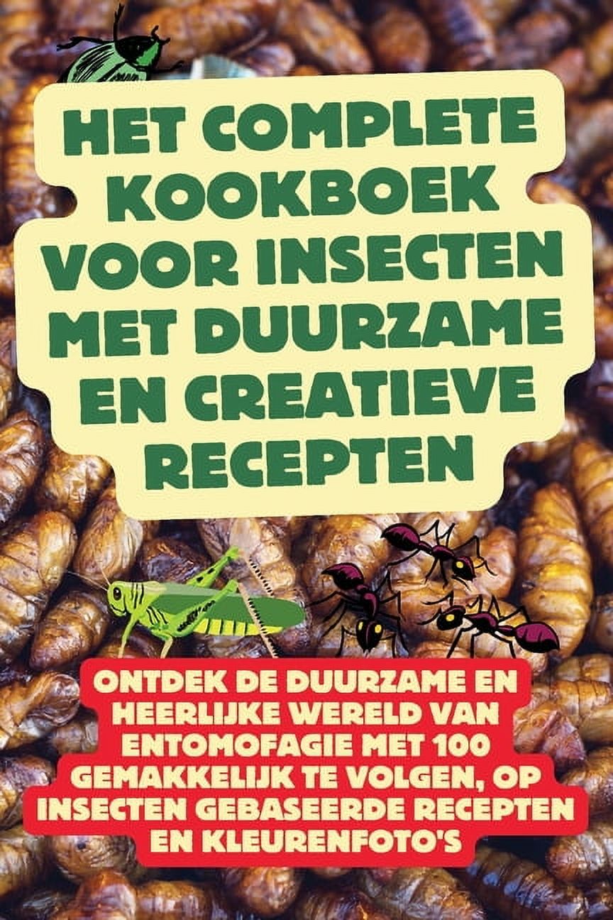 Insect Cookbook Het Complete Kookboek voor Insecten met Duurzame en Creatieve Recepten ...