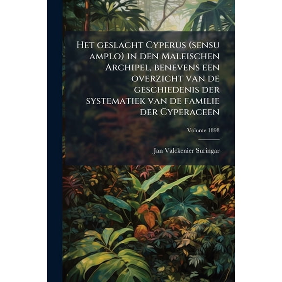 Het geslacht Cyperus (sensu amplo) in den Maleischen Archipel, benevens een overzicht van de geschiedenis der systematiek van de familie der Cyperaceen; Volume 1898 (Paperback)