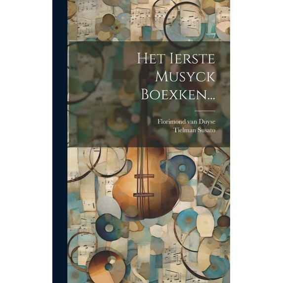 Het Ierste Musyck Boexken... (Hardcover)