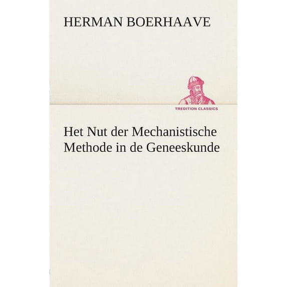 Het Nut Der Mechanistische Methode in de Geneeskunde (Paperback)