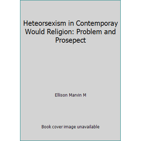 Pre-Owned Heterosexism in Contemporary World Religion: Problem and Prospect (Paperback) 0829818103 9780829818109