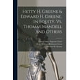 thumbnail image 1 of Hetty H. Greene & Edward H. Greene, In Equity, Vs. Thomas Mandell And Others (Paperback), 1 of 1