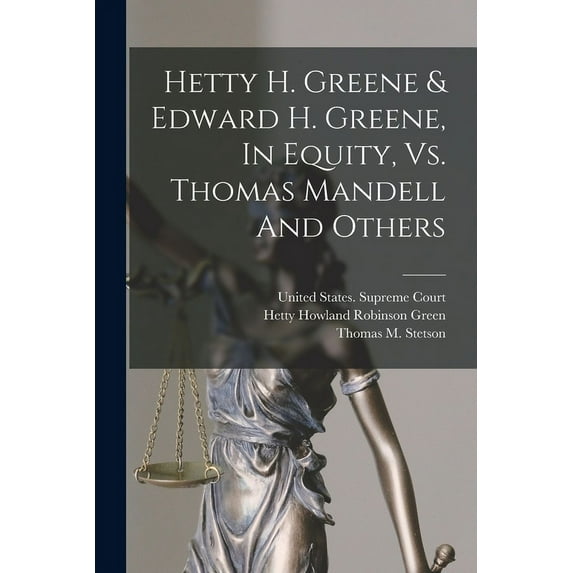 Hetty H. Greene & Edward H. Greene, In Equity, Vs. Thomas Mandell And Others (Paperback)