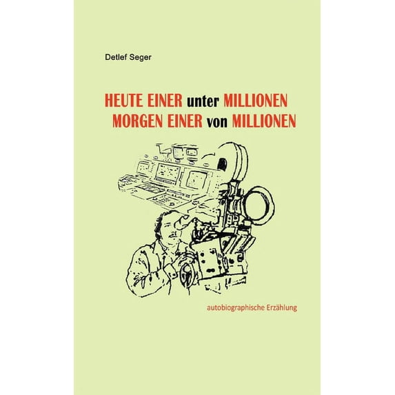Heute einer unter Millionen, Morgen einer von Millionen: Wie ich zum Fernsehmacher wurde, (Paperback)
