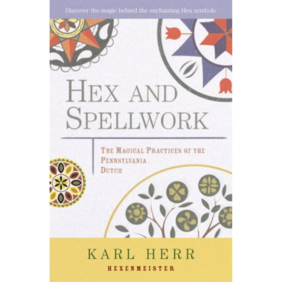 Pre-Owned Hex and Spellwork: Magical Practices of the Pennsylvania Dutch (Paperback) 1578631823 9781578631827