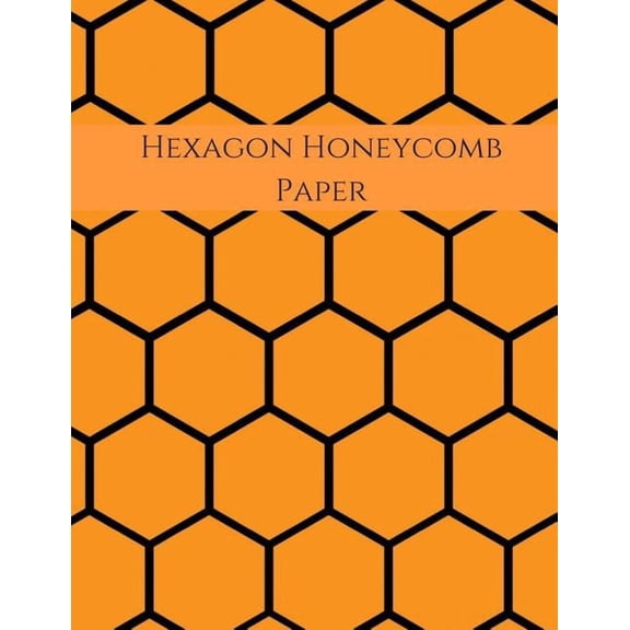 Hexagon Honeycomb Paper: Hex paper (or honeycomb paper), This Small hexagons measure .2" per side.100 pages, 8.5 x 11.GE, (Paperback)