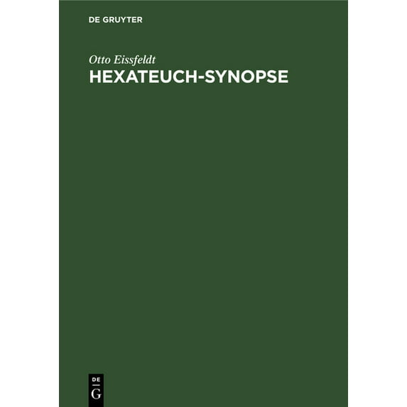 Hexateuch-Synopse: Die Erzählung Der Fünf Bücher Mose Und Des Buches Josua Mit Dem Anfange Des Richterbuches. in Ihre Vi, (Hardcover)