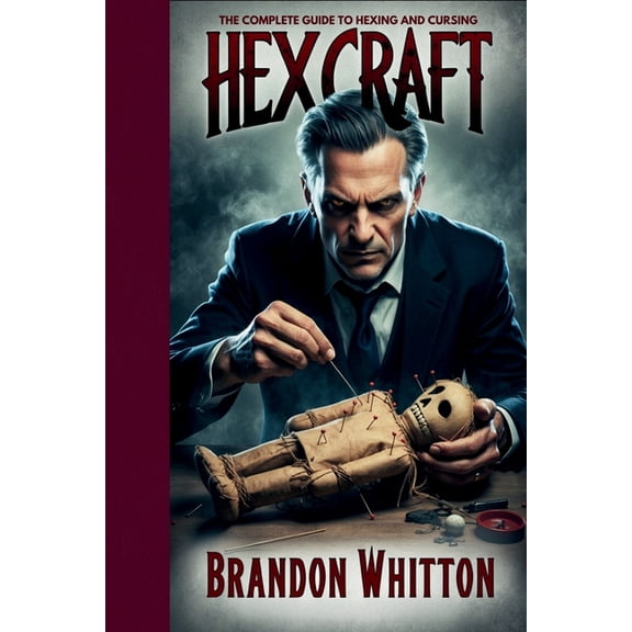 Hexcraft: The Complete Guide to Hexing and Cursing, (Paperback)