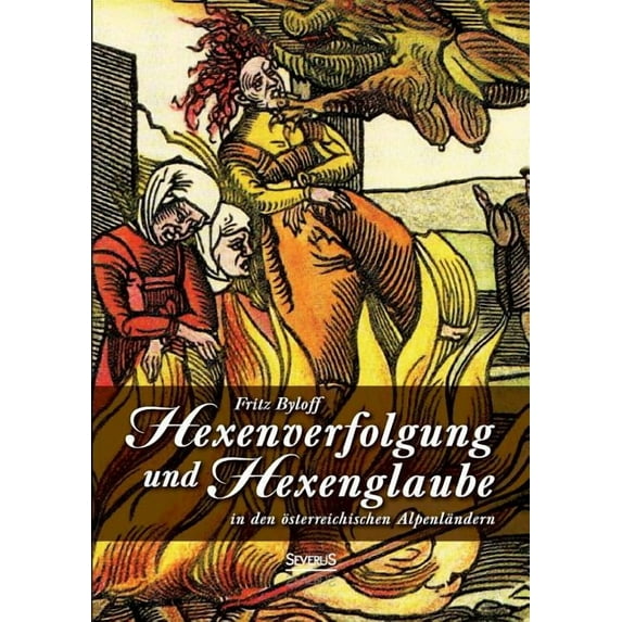 Hexenglaube und Hexenverfolgung in den österreichischen Alpenländern (Paperback)