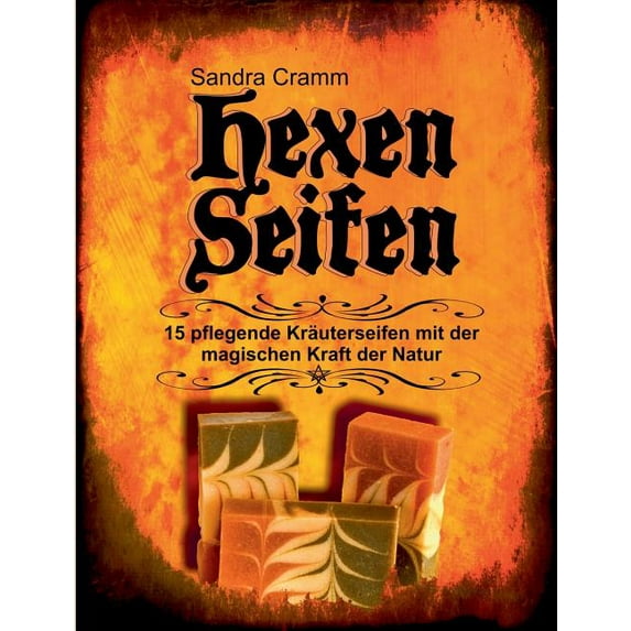 Hexenseifen: 15 pflegende Kräuterseifen mit der magischen Kraft der Natur, (Paperback)