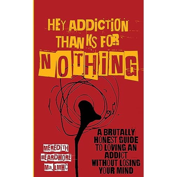 Pre-Owned Hey Addiction, Thanks for NOTHING!: A Brutally Honest Guide to Loving an Addict Without Losing Your Mind, 9781956769388, 1956769382, Paperback,