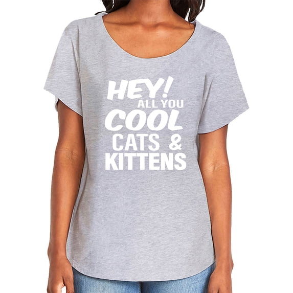 Hey! All you cool cats & kittens Womens Dolman Tee