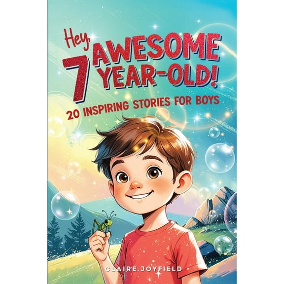 Hey Awesome 7 Year Old! 20 Inspiring Stories for Boys: Encouraging Tales of Bravery, Friendship, Adventure, and Never Gi, (Paperback)