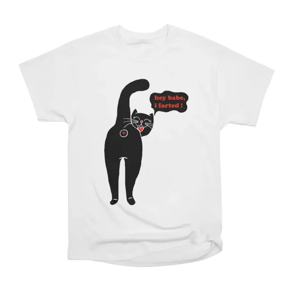 Hey Babe I Farted T-Shirt Tee Gift For Him Merch For Her Apparel For Friend