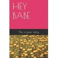 thumbnail image 1 of Hey Babe: This is your story (Paperback), 1 of 1