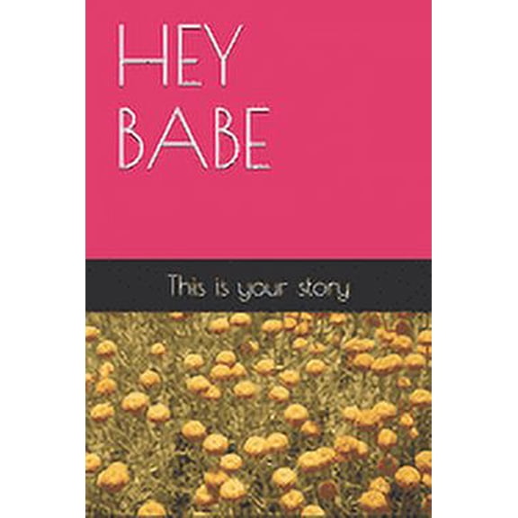 Hey Babe: This is your story (Paperback)