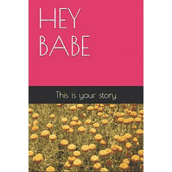 Hey Babe: This is your story (Paperback)