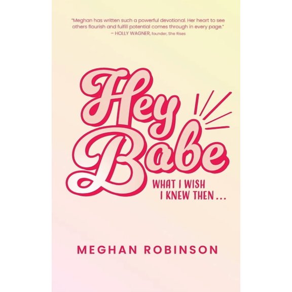 Hey Babe: What I Wish I Knew Then..., (Paperback)