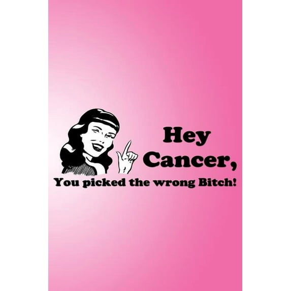 Hey Cancer, you picked the wrong Bitch!: A book for HOPE (Paperback)