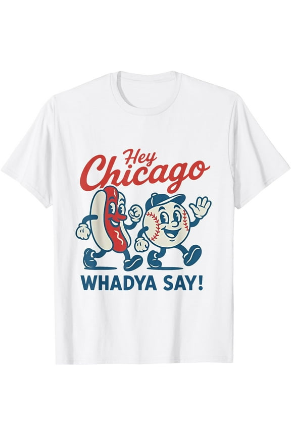 Hey Chicago Whadya Say Baseball and Hot Dog 4th of July T-Shirt , White