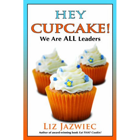 Pre-Owned Hey Cupcake! We Are All Leaders (Paperback) 0982850344 9780982850343