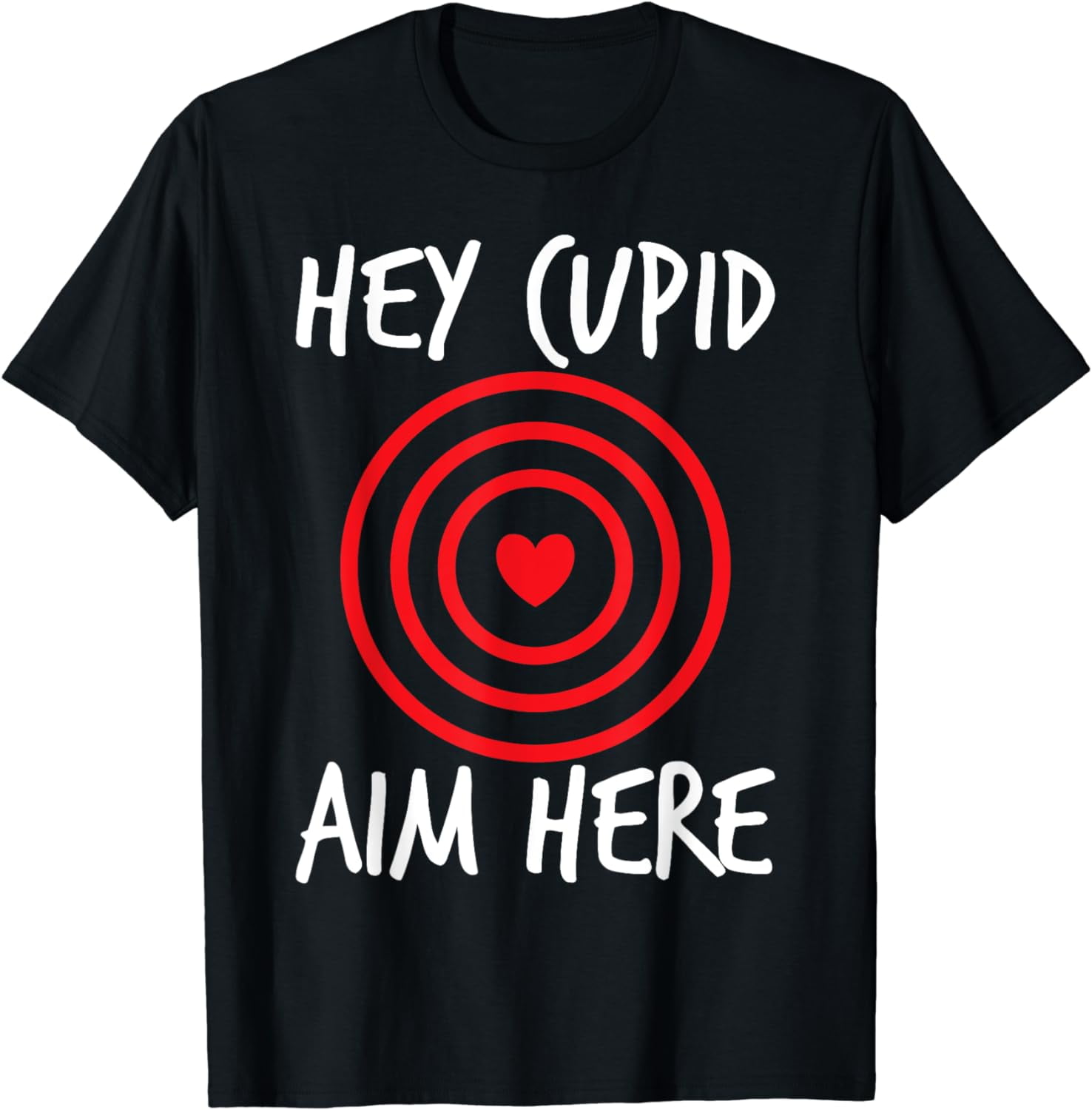 Hey Cupid, Aim Here T-Shirt Hey Cupid, Aim Here T-Shirt