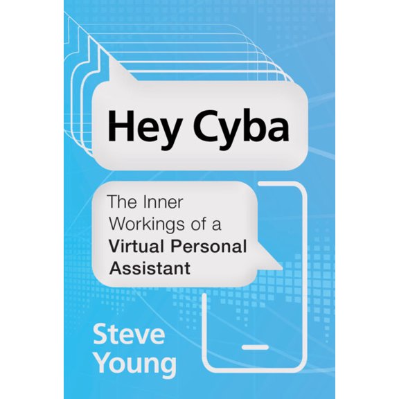 Hey Cyba: The Inner Workings of a Virtual Personal Assistant, (Hardcover)