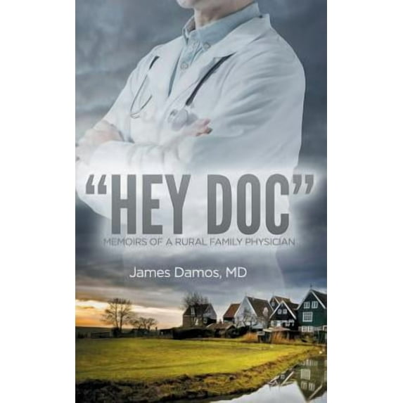 "Hey Doc": Memoirs of a Rural Family Physician (Paperback)